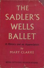 Mary Clarke - The Sadler's Wells Ballet. A History and an Appreciation.