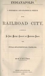 HOLLOWAY, Indianapolis: a Historical and Statistical Sketch of the Railroad City
